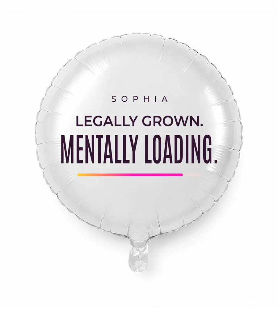 Personalized 18 birthday balloon — Legally Grown. Mentally Loading · Style 01
