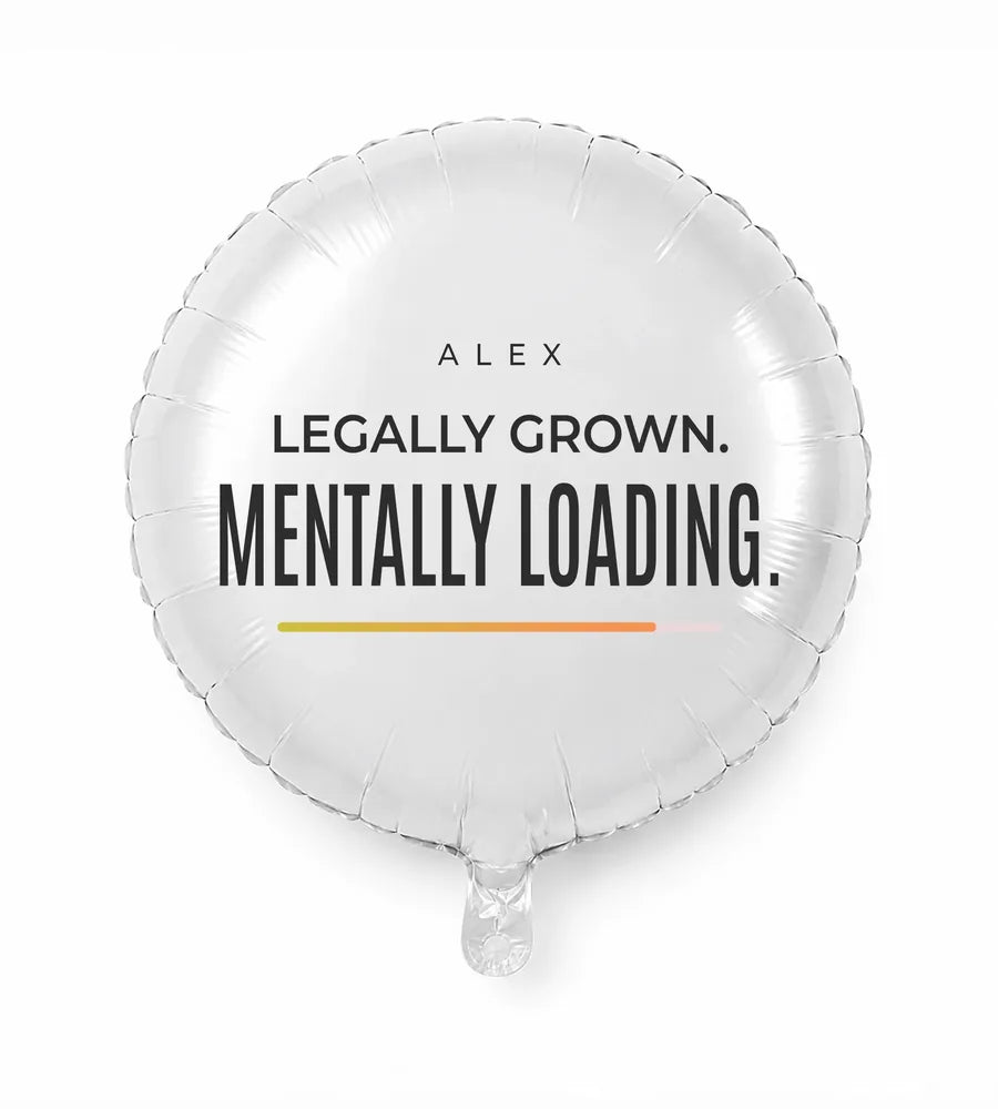 Personalized 18 birthday balloon — Legally Grown. Mentally Loading · Style 02