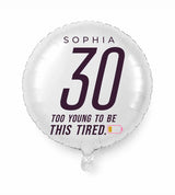 Personalized 30 birthday balloon — Too Young To Be This Tired · Style 01