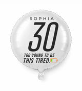 Personalized 30 birthday balloon — Too Young To Be This Tired · Style 02