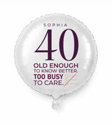 Personalized 40 birthday balloon — Old Enough To Know Better. Too Busy To Care · Style 01