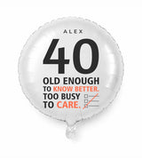 Personalized 40 birthday balloon — Old Enough To Know Better. Too Busy To Care · Style 02
